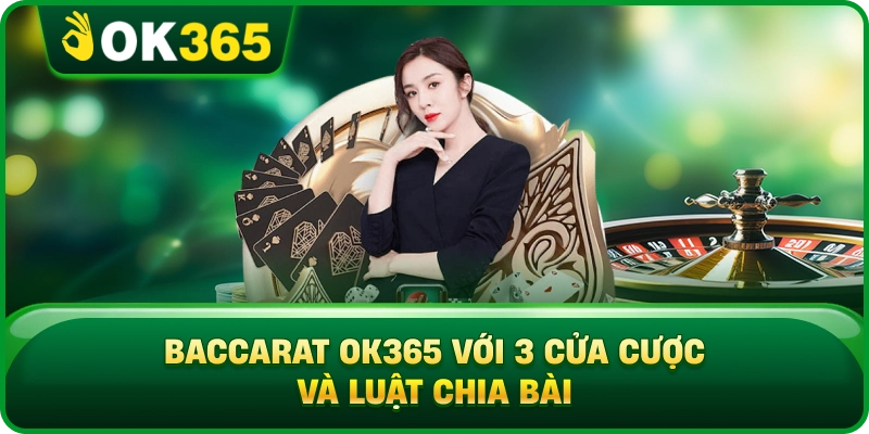 Baccarat OK365 – 3 Cửa Cược, Luật Chia Bài Và Cách Tính Thưởng 3 Baccarat OK365 – 3 Cửa Cược, Luật Chia Bài Và Cách Tính Thưởng Baccarat OK365 Với 3 Cửa Cược Và Luật Chia Bài