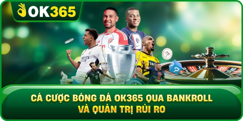 Cá Cược Bóng Đá OK365 – Kèo Phổ Biến, Tỷ Lệ Và Quản Lý Vốn 4 Cá Cược Bóng Đá OK365 – Kèo Phổ Biến, Tỷ Lệ Và Quản Lý Vốn Cá Cược Bóng Đá OK365 Qua Bankroll Và Quản Trị Rủi Ro
