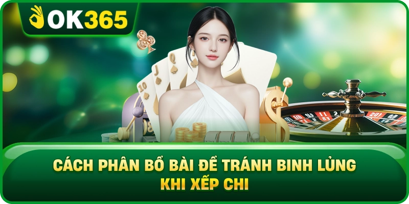 Mậu Binh OK365 – 13 Lá, Cách Xếp Chi Và Quy Tắc So Bài 3 Mậu Binh OK365 – 13 Lá, Cách Xếp Chi Và Quy Tắc So Bài Cách Phân Bổ Bài Để Tránh Binh Lủng Khi Xếp Chi