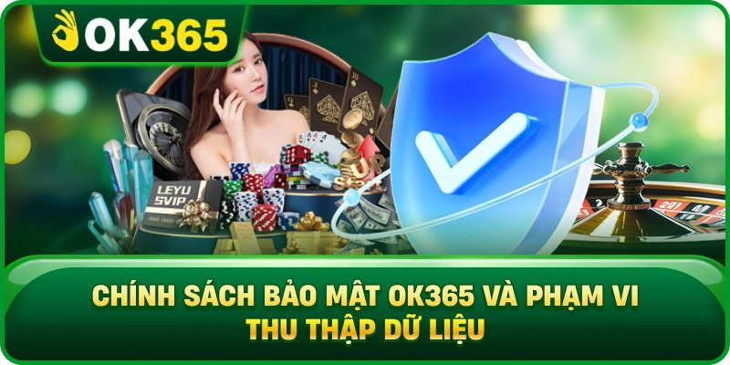 Chính Sách Bảo Mật OK365 – Quy Chuẩn Bảo Vệ Dữ Liệu An Toàn 1 Chính Sách Bảo Mật OK365 – Quy Chuẩn Bảo Vệ Dữ Liệu An Toàn Chính Sách Bảo Mật OK365 Và Phạm Vi Thu Thập Dữ Liệu