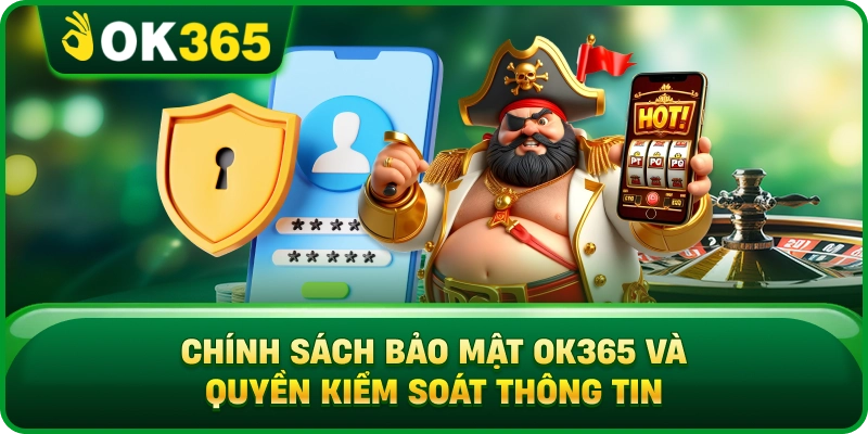 Chính Sách Bảo Mật OK365 – Quy Chuẩn Bảo Vệ Dữ Liệu An Toàn 3 Chính Sách Bảo Mật OK365 – Quy Chuẩn Bảo Vệ Dữ Liệu An Toàn Chính Sách Bảo Mật OK365 Và Quyền Kiểm Soát Thông Tin