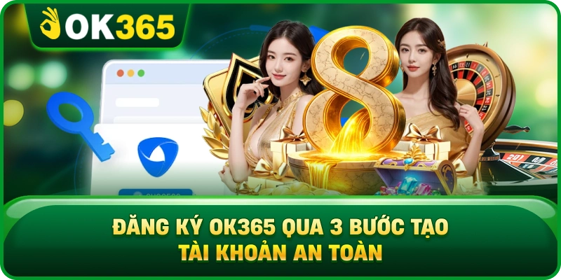 Đăng Ký OK365 – 3 Bước Tạo Tài Khoản Nhanh Và An Toàn 6 Đăng Ký OK365 – 3 Bước Tạo Tài Khoản Nhanh Và An Toàn Đăng Ký OK365 Qua 3 Bước Tạo Tài Khoản An Toàn