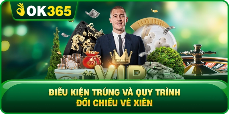 Điều Kiện Trúng Và Quy Trình Đối Chiếu Vé Xiên