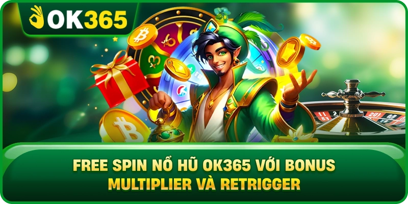 Free Spin Nổ Hũ OK365 – Kích Hoạt, Hệ Số Và Cơ Chế Thưởng 2 Free Spin Nổ Hũ OK365 – Kích Hoạt, Hệ Số Và Cơ Chế Thưởng Free Spin Nổ Hũ OK365 Với Bonus Multiplier Và Retrigger