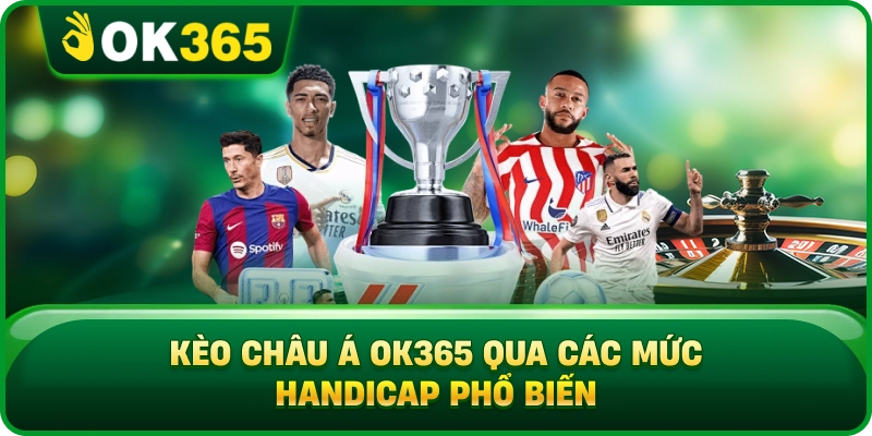 Kèo Châu Á OK365 – Mức Chấp, Tỷ Lệ Và Cách Tính Thắng Thua 2 Kèo Châu Á OK365 – Mức Chấp, Tỷ Lệ Và Cách Tính Thắng Thua Kèo Châu Á OK365 Qua Các Mức Handicap Phổ Biến
