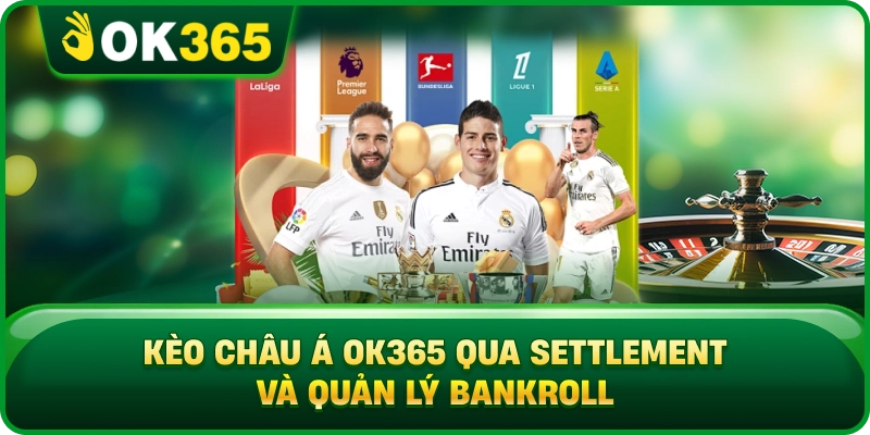 Kèo Châu Á OK365 – Mức Chấp, Tỷ Lệ Và Cách Tính Thắng Thua 4 Kèo Châu Á OK365 – Mức Chấp, Tỷ Lệ Và Cách Tính Thắng Thua Kèo Châu Á OK365 Qua Settlement Và Quản Lý Bankroll