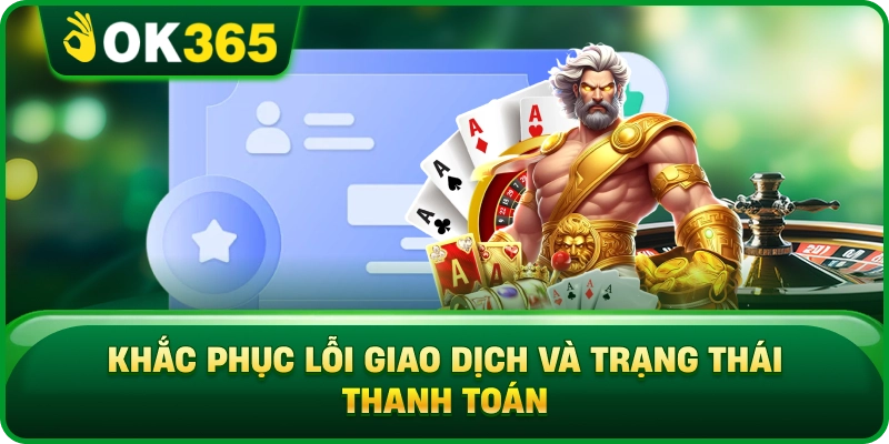 Xử Lý Sự Cố OK365 – Các Lỗi Phổ Biến Và Cách Khắc Phục Nhanh 3 Xử Lý Sự Cố OK365 – Các Lỗi Phổ Biến Và Cách Khắc Phục Nhanh Khắc Phục Lỗi Giao Dịch Và Trạng Thái Thanh Toán