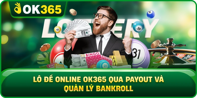 Lô Đề Online OK365 – Cửa Cược, Kỳ Quay Và Cách Tính Thưởng 4 Lô Đề Online OK365 – Cửa Cược, Kỳ Quay Và Cách Tính Thưởng Lô Đề Online OK365 Qua Payout Và Quản Lý Bankroll