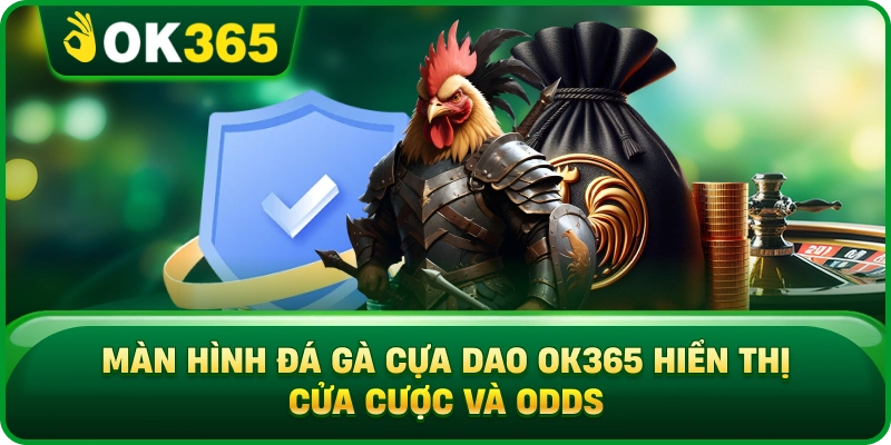 Đá Gà Cựa Dao OK365 – Luật Thi Đấu, Cửa Cược Và Cách Xem Trận 3 Đá Gà Cựa Dao OK365 – Luật Thi Đấu, Cửa Cược Và Cách Xem Trận Màn Hình Đá Gà Cựa Dao OK365 Hiển Thị Cửa Cược Và Odds