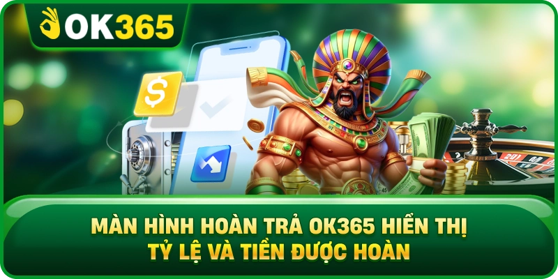 Hoàn Trả OK365 – Cách Tính Cashback, Tỷ Lệ Và Chu Kỳ Nhận Thưởng 3 Hoàn Trả OK365 – Cách Tính Cashback, Tỷ Lệ Và Chu Kỳ Nhận Thưởng Màn Hình Hoàn Trả OK365 Hiển Thị Tỷ Lệ Và Tiền Được Hoàn