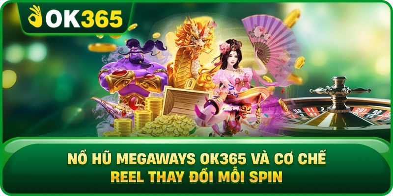 Nổ Hũ Megaways OK365 – Reel Biến Đổi Và Số Cách Thắng Đặc Trưng 2 Nổ Hũ Megaways OK365 – Reel Biến Đổi Và Số Cách Thắng Đặc Trưng Nổ Hũ Megaways OK365 Và Cơ Chế Reel Thay Đổi Mỗi Spin