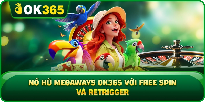 Nổ Hũ Megaways OK365 – Reel Biến Đổi Và Số Cách Thắng Đặc Trưng 4 Nổ Hũ Megaways OK365 – Reel Biến Đổi Và Số Cách Thắng Đặc Trưng Nổ Hũ Megaways OK365 Với Free Spin Và Retrigger