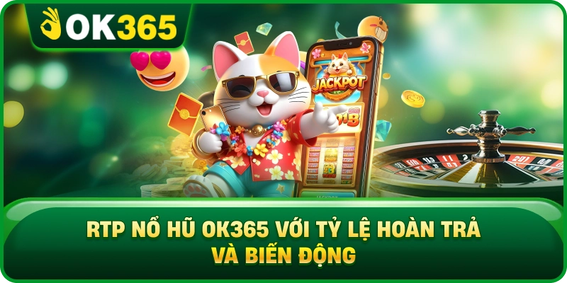 RTP Nổ Hũ OK365 – Tỷ Lệ Hoàn Trả, Biến Động Và Cách Đọc Chỉ Số 3 RTP Nổ Hũ OK365 – Tỷ Lệ Hoàn Trả, Biến Động Và Cách Đọc Chỉ Số RTP Nổ Hũ OK365 Với Tỷ Lệ Hoàn Trả Và Biến Động