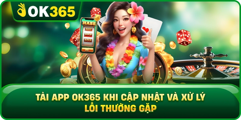 Tải App OK365 – Cài Đặt Chuẩn Trên Android Và iOS 2026 4 Tải App OK365 – Cài Đặt Chuẩn Trên Android Và iOS 2026 Tải App OK365 Khi Cập Nhật Và Xử Lý Lỗi Thường Gặp