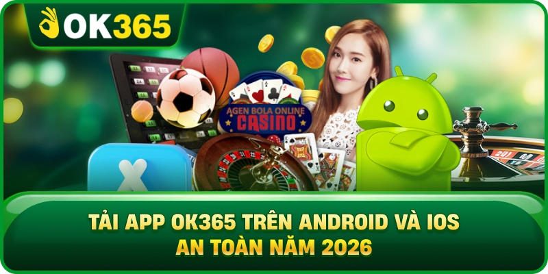 Tải App OK365 – Cài Đặt Chuẩn Trên Android Và iOS 2026 1 Tải App OK365 – Cài Đặt Chuẩn Trên Android Và iOS 2026 Tải App OK365 Trên Android Và iOS An Toàn Năm 2026