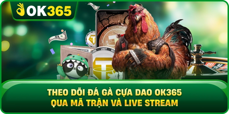 Đá Gà Cựa Dao OK365 – Luật Thi Đấu, Cửa Cược Và Cách Xem Trận 4 Đá Gà Cựa Dao OK365 – Luật Thi Đấu, Cửa Cược Và Cách Xem Trận Theo Dõi Đá Gà Cựa Dao OK365 Qua Mã Trận Và Live Stream