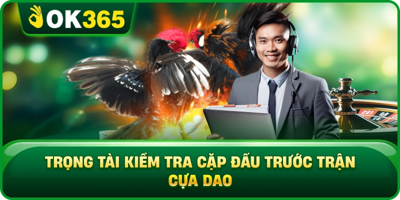 Đá Gà Cựa Dao OK365 – Luật Thi Đấu, Cửa Cược Và Cách Xem Trận 2 Đá Gà Cựa Dao OK365 – Luật Thi Đấu, Cửa Cược Và Cách Xem Trận Trọng Tài Kiểm Tra Cặp Đấu Trước Trận Cựa Dao