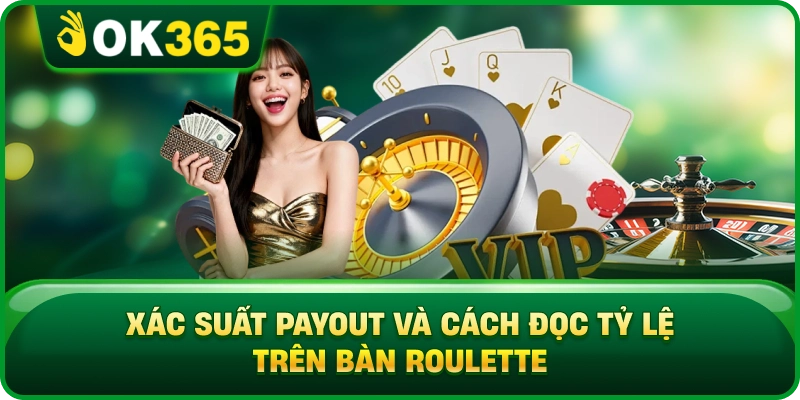 Xác Suất Payout Và Cách Đọc Tỷ Lệ Trên Bàn Roulette