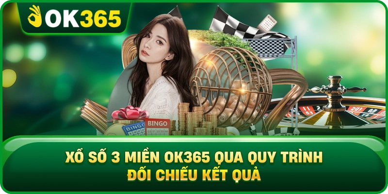 Xổ Số 3 Miền OK365 – Lịch Quay, Cơ Cấu Giải Và Cách Đối Chiếu 4 Xổ Số 3 Miền OK365 – Lịch Quay, Cơ Cấu Giải Và Cách Đối Chiếu Xổ Số 3 Miền OK365 Qua Quy Trình Đối Chiếu Kết Quả